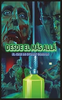 Desde el más allá: El cine de Stuart Gordon