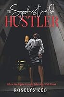 The Sophisticated Hustler: When the Alpha Female Takes on Wall Street 0578555328 Book Cover