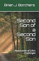 Second Son of a Second Son: Restoration of Life's Challenges 0578593033 Book Cover