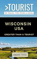 Greater Than a Tourist- Wisconsin USA: 50 Travel Tips from a Local B08BR32XC6 Book Cover