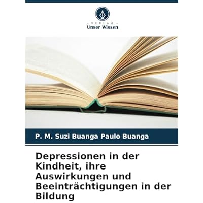 Depressionen in der Kindheit, ihre Auswirkungen und Beeintr&auml;chtigungen in der Bildung