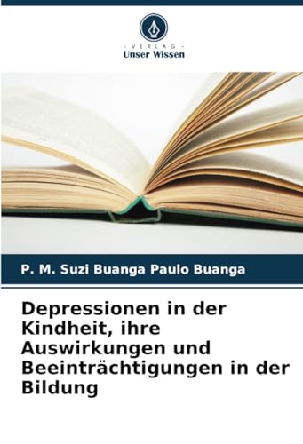 Depressionen in der Kindheit, ihre Auswirkungen und Beeinträchtigungen in der Bildung