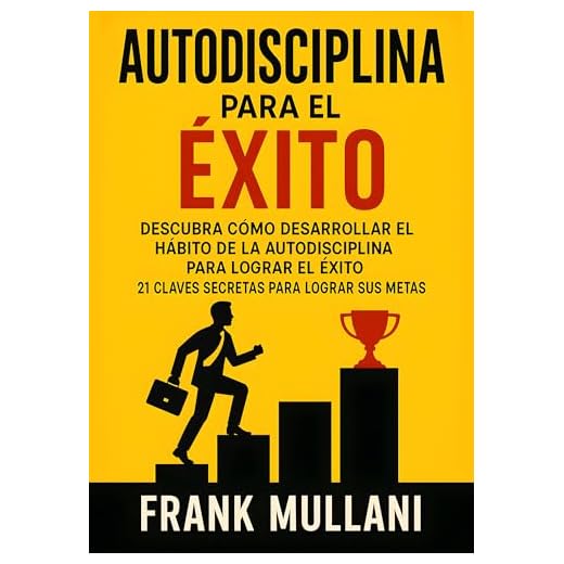 Autodisciplina Para el Exito - Descubra Como Desarrollar el Hábito de la Autodisciplina Para Lograr el Exito: 21 Claves Secretas Para Lograr sus Metas (Pensamiento Positivo nº 8)