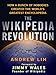 The Wikipedia Revolution: How a Bunch of Nobodies Created the World's Greatest Encyclopedia