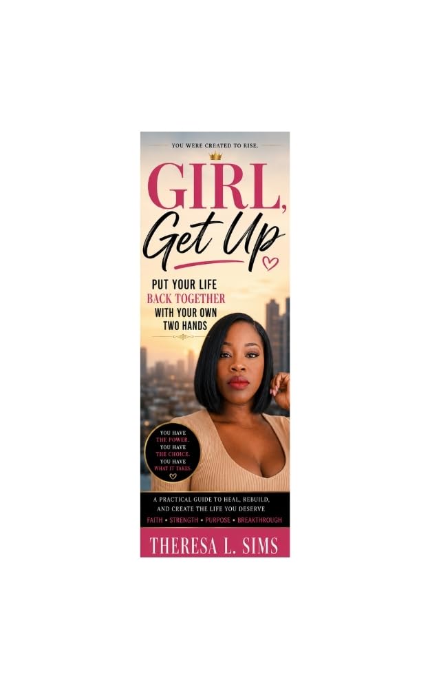 GIRL, GET UP: Put Your Life Back Together With Your Own Two Hands