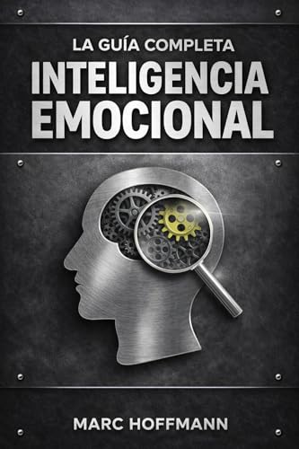 Inteligencia Emocional: La Guía Completa sobre Inteligencia Emoci...