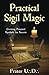 Practical Sigil Magic: Creating Personal Symbols for Success