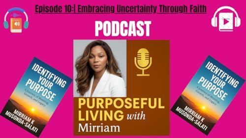 Purposefully Living &ndash; Embracing Uncertainty Through Faith