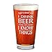 Shop4Ever That's What I Do I Drink Beer and I Know Things Laser Engraved Beer Pint Glass ~ Funny Beer Brew Drinking Lover Got Gift ~ (BP, 16 oz.)