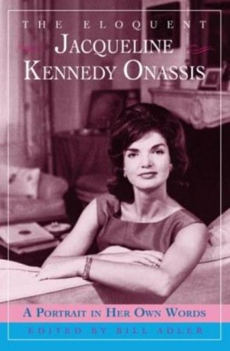 The Eloquent Jacqueline Kennedy Onassis: A Portrait in Her Own Words