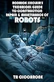 ciccarone ricevimenti  Rodrick Sinclair\'s Technical Guide To Construction, Maintenance And Repair Of Robots
