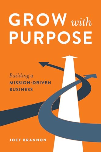Grow with Purpose: Building a Mission-Driven Business
