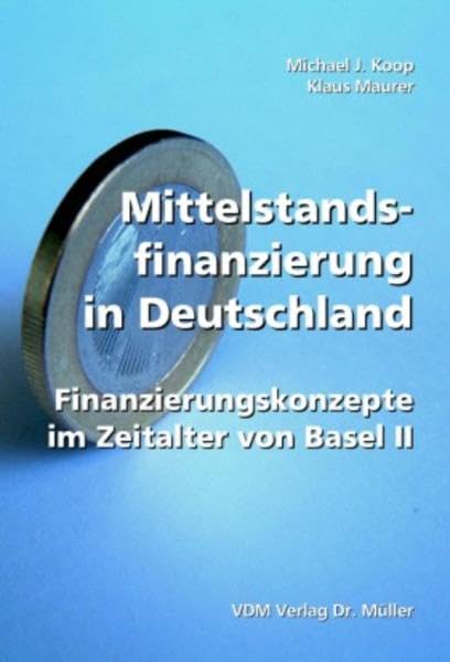 Mittelstandsfinanzierung in Deutschland: Finanzierungskonzepte im Zeitalter von Basel II