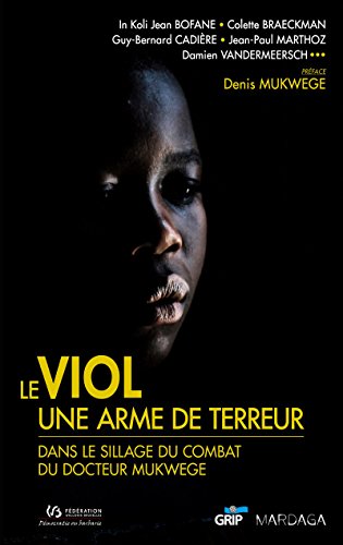 Le viol, une arme de terreur: Dans le sillage du combat du docteur Mukwege (HISTOIRE/ACTUALITE)