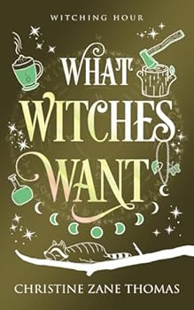 What Witches Want: A Paranormal Women's Fiction Mystery (Witching Hour)
