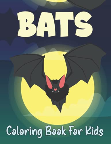 Bats Coloring Book for Kids: An Amazing Bats Stress Relief And Relaxation Coloring Pages For Kids and Toddlers.