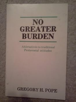 No Greater Burden, Alternatives to Traditional Pentecostal Attitudes