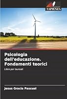 Psicologia dell'educazione. Fondamenti teorici: Libro per laureati (Italian Edition) 6203897760 Book Cover