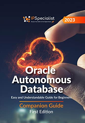 Oracle Autonomous Database: Easy and Understandable Guide for Beginners - Companion Guide: First Edition - 2023