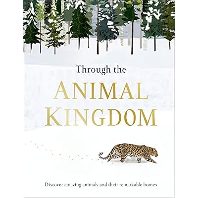 Through the Animal Kingdom: Discover Amazing Animals and Their Remarkable Homes