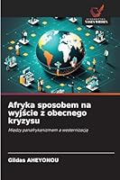Afryka sposobem na wyjscie z obecnego kryzysu (Polish Edition) 6208790034 Book Cover