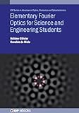 Elementary Fourier Optics for Science and Engineering Students (IOP Series in Advances in Optics, Photonics and Optoelectronics)