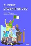 Algérie : l'avenir en jeu: Essai sur les perspectives d’un pays en suspens - Raouf Farrah 