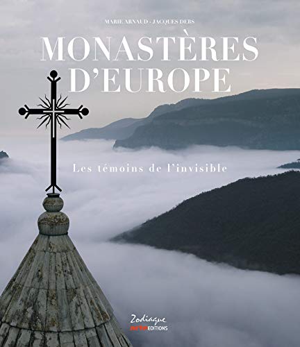 Monastères d'Europe: Les témoins de l'invisible