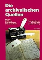 Die archivalischen Quellen. Mit einer Einführung in die Historischen Hilfswissenschaften. 3412057029 Book Cover