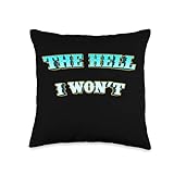 The Hell I Won't Throw Pillow