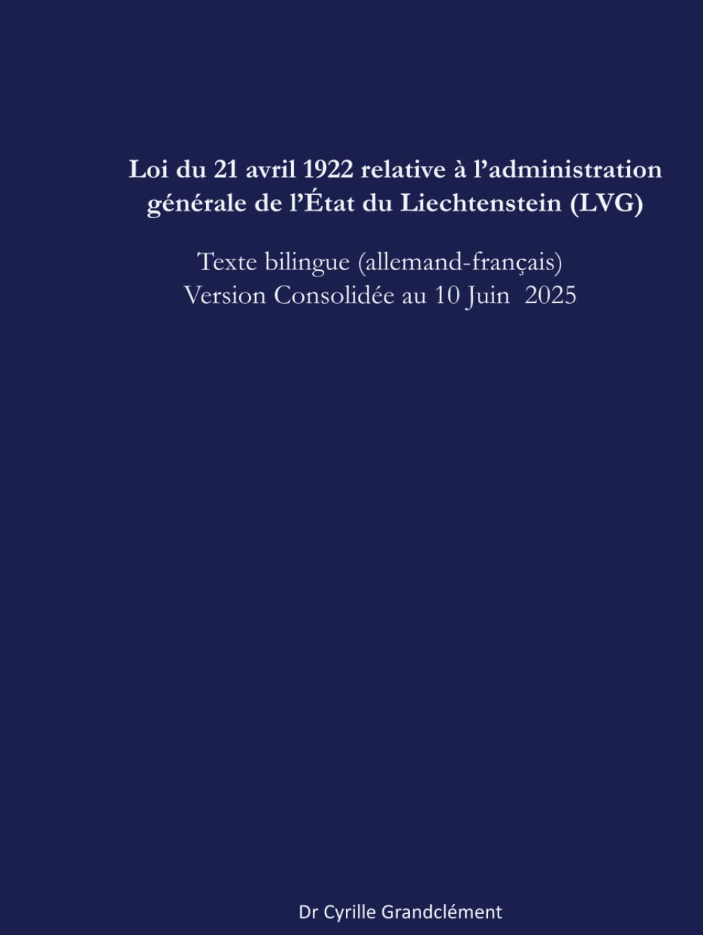 Loi du 21 avril 1922 relative à l’administration générale de l’État du Liechtenstein (LVG): Texte bilingue (allemand-français) version consolidée au 10 juin 2025