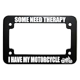 Some Need Therapy I Have My Motorcycle Funny Humor Motorcycle License Plate Tag Frame Matte Black Metal, Heavy Duty Stainless Steel