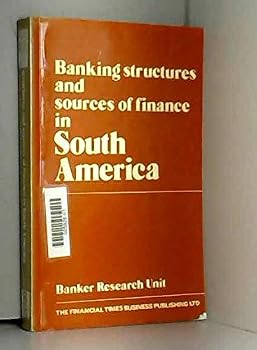 Hardcover Banking Structures and Sources of Finance in South America (The Banker Research Unit Survey) Book