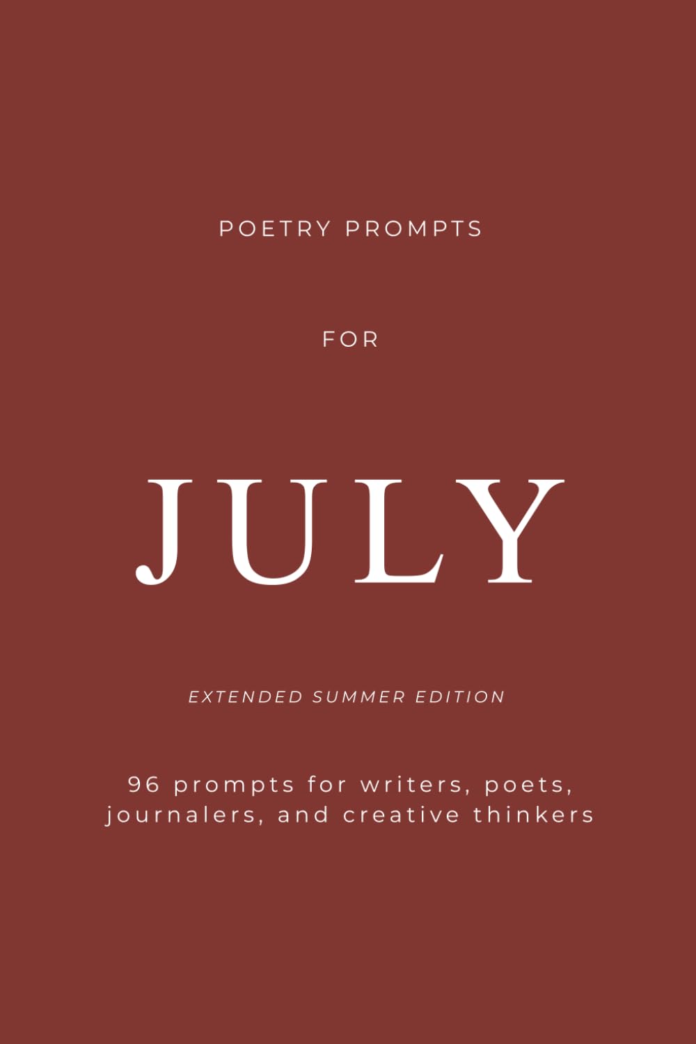 Poetry Prompts for July: Summer Edition 96 Creative Writing, Journaling & Poetry Prompts for Reflection, Creativity, and Self-Discovery: For Writers, Poets, Journalers, and Creative Thinkers