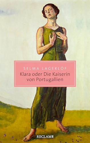 Klara oder Die Kaiserin von Portugallien: Über die bedingungslose Liebe eines Vaters – Von der Autorin von "Nils Holgersson" – Literatur-Klassiker in edler Ausstattung (Reclam Taschenbuch)