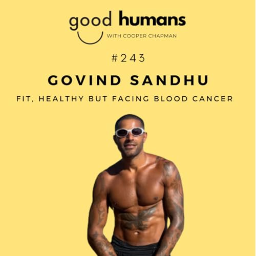 #243 Govind Sandhu &mdash; Cancer, Grief, and the Courage to Keep Going