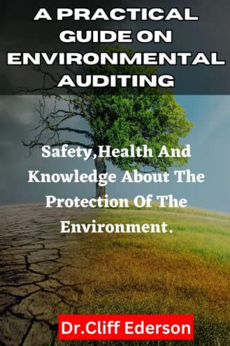 A PRACTICAL GUIDE ON ENVIRONMENTAL AUDITING: Safety,Health And Knowledge About