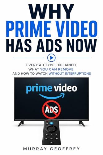 Why Prime Video Has Ads Now: Every Ad Type Explained, What You Can Remove, and How to Watch With...