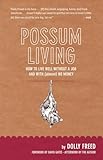Possum Living: How to Live Well Without a Job and with (Almost) No Money