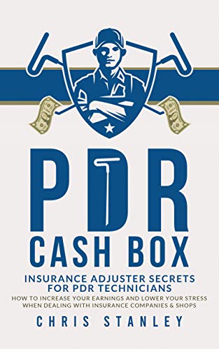 PDR Cash Box: Insurance Adjuster Secrets For PDR Technicians: How to Increase Your Earnings and Lower Your Stress When Dealing with Insurance Companies & Shops