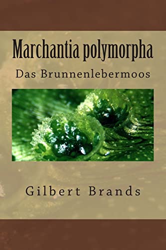Marchantia polymorpha: Das Brunnenlebermoos (Biologische Beobachtungen, Band 1)