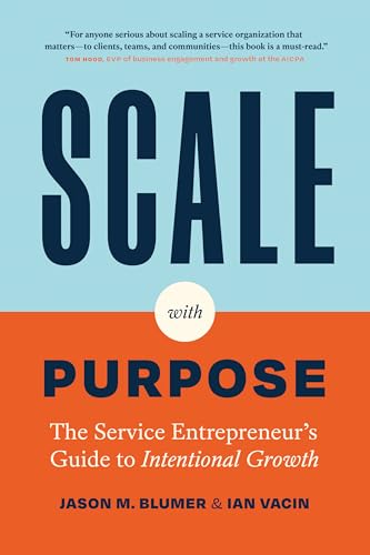 Scale with Purpose: The Service Entrepreneur's Guide to Intentional Growth