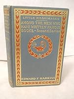 Little Pilgrimages Among the Men Who Have Written Famous Books - Second Series B001K2309K Book Cover