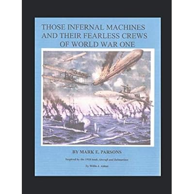 THOSE INFERNAL MACHINES AND THEIR FEARLESS CREWS of WORLD WAR ONE - ILLUSTRATED