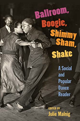 Ballroom, Boogie, Shimmy Sham, Shake: A Social and Popular Dance Reader (English Edition)