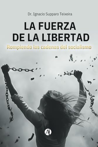 LA FUERZA DE LA LIBERTAD: ROMPIENDO LAS CADENAS DEL SOCIALISMO