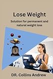  Lose weight: Solution for permanent and natural weight loss