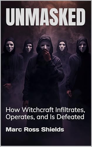 Unmasked: How Witchcraft Infiltrates, Operates, and Is Defeated