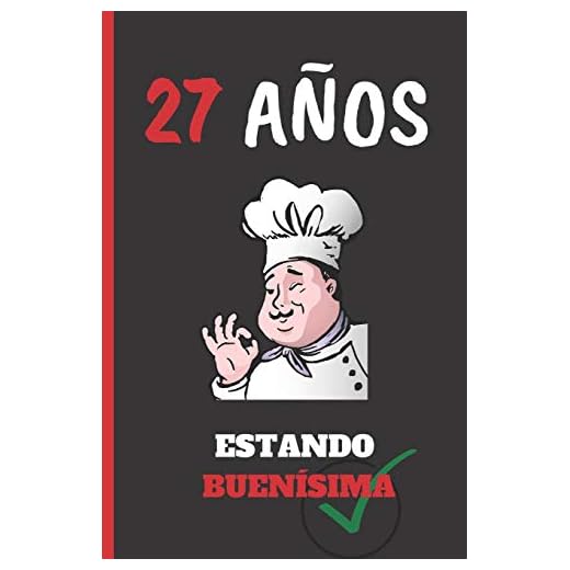 27 AÑOS ESTANDO BUENÍSIMA: REGALO DE CUMPLEAÑOS ORIGINAL Y DIVERTIDO. DIARIO, CUADERNO DE NOTAS, APUNTES O AGENDA. PAREJAS.
