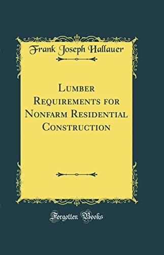 Lumber Requirements for Nonfarm Residential Construction (Classic Reprint)